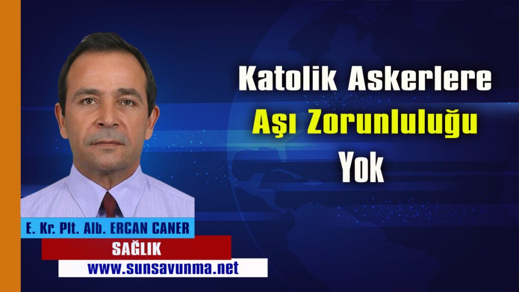 Katolik Askerlere Aşı Zorunluluğu Yok