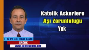 Katolik Askerlere Aşı Zorunluluğu Yok