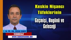 Keskin Nişancı Tüfeklerinin Geçmişi, Bugünü ve Geleceği