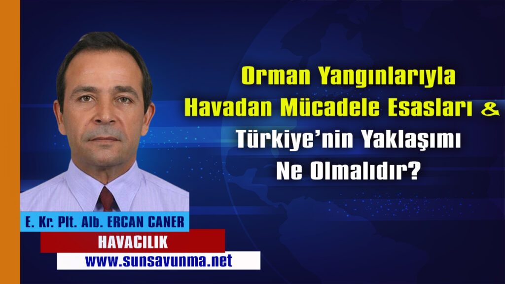 Orman Yangınlarıyla Havadan Mücadele Esasları & Türkiye’nin Yaklaşımı Ne Olmalıdır?
