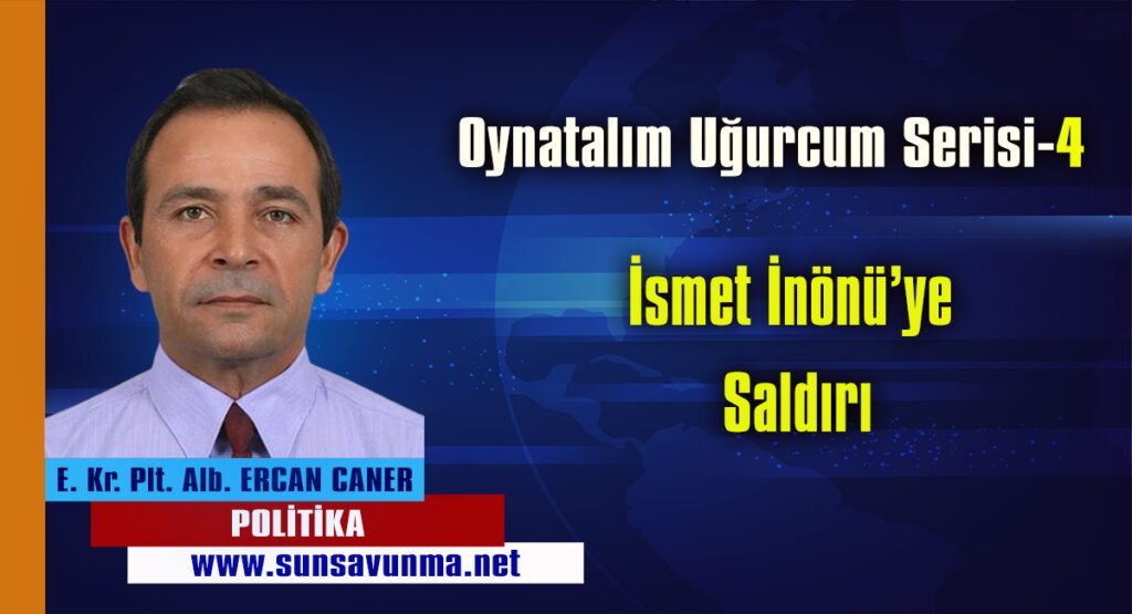 Oynatalım Uğurcum Serisi-4 İsmet İnönü’ye Saldırı