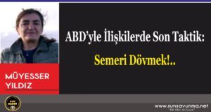 ABD’yle İlişkilerde Son Taktik: Semeri Dövmek!..