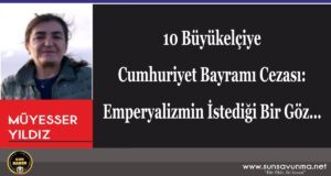 10 Büyükelçiye Cumhuriyet Bayramı Cezası: Emperyalizmin İstediği Bir Göz…