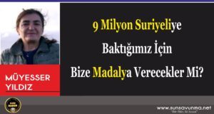 9 Milyon Suriyeliye Baktığımız İçin Bize Madalya Verecekler Mi?