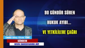 90 GÜNDÜR SÜREN HUKUK AYIBI… VE YETKİLİLERE ÇAĞRI