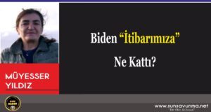 Biden “İtibarımıza” Ne Kattı?