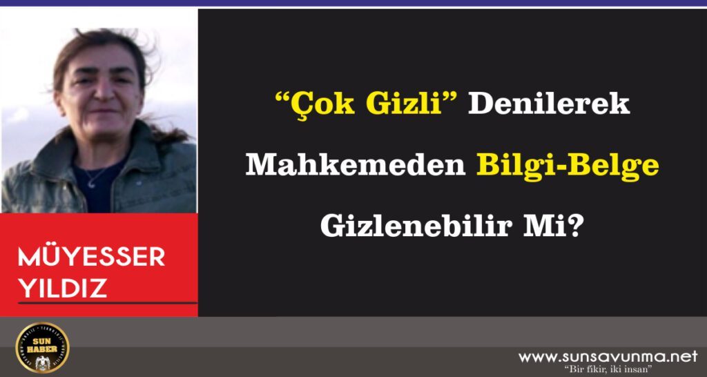 “Çok Gizli” Denilerek Mahkemeden Bilgi-Belge Gizlenebilir Mi?