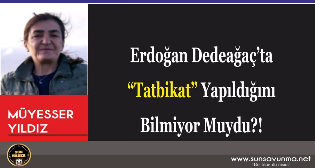 Erdoğan Dedeağaç’ta “Tatbikat” Yapıldığını Bilmiyor Muydu?!