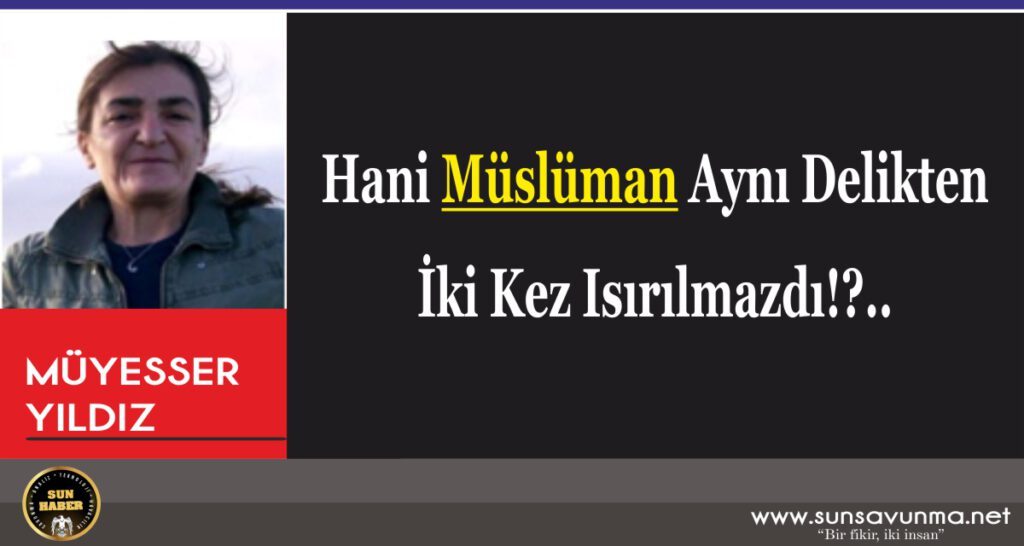 Hani Müslüman Aynı Delikten İki Kez Isırılmazdı!?..