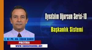 Oynatalım Uğurcum Serisi-10 Başkanlık Sistemi