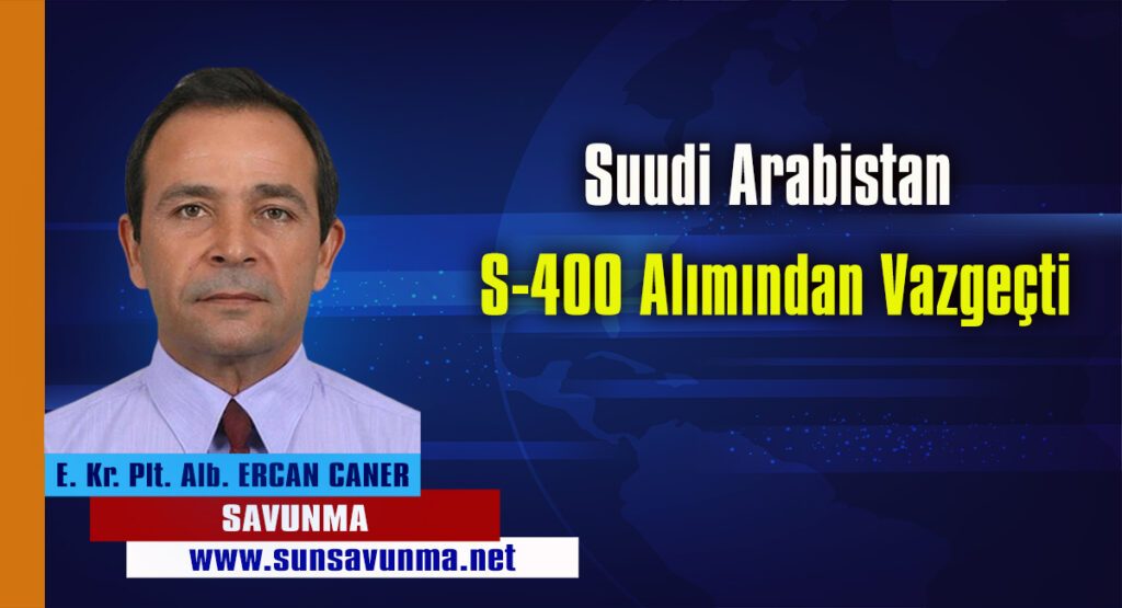 Suudi Arabistan S-400 Alımından Vazgeçti
