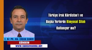 Türkiye Irak Kürdistan’ı ve Başka Yerlerde Kimyasal Silah Kullanıyor mu?