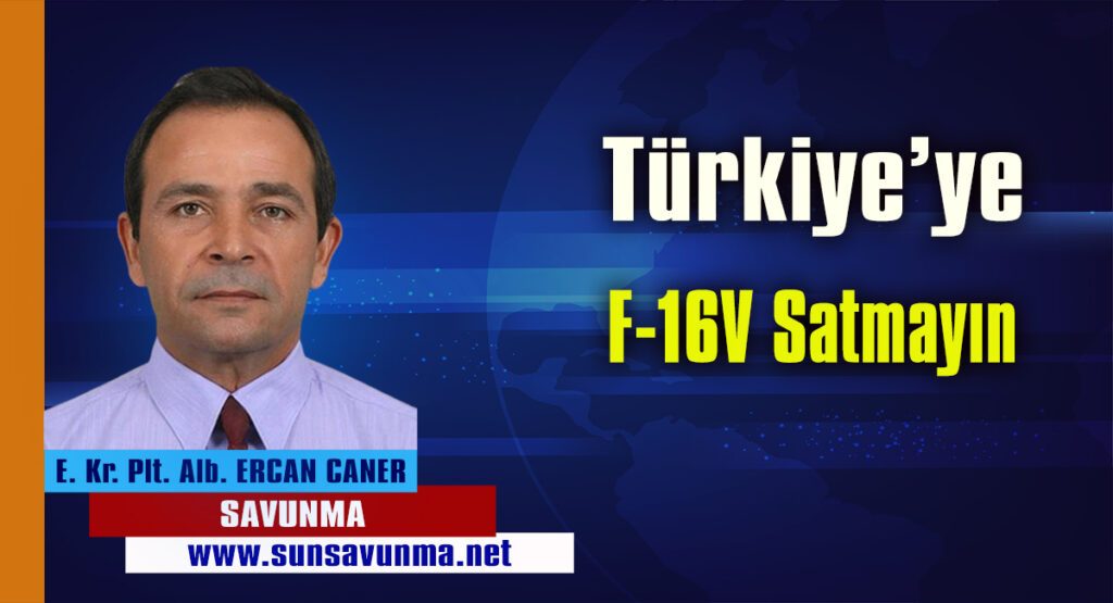 Türkiye’ye F-16V satmayın!