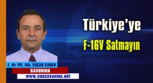 Türkiye’ye F-16V satmayın!