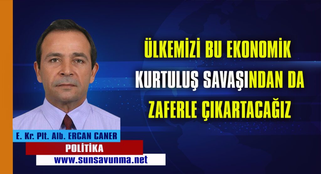 ÜLKEMİZİ BU EKONOMİK KURTULUŞ SAVAŞINDAN DA ZAFERLE ÇIKARTACAĞIZ