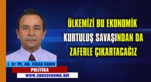 ÜLKEMİZİ BU EKONOMİK KURTULUŞ SAVAŞINDAN DA ZAFERLE ÇIKARTACAĞIZ