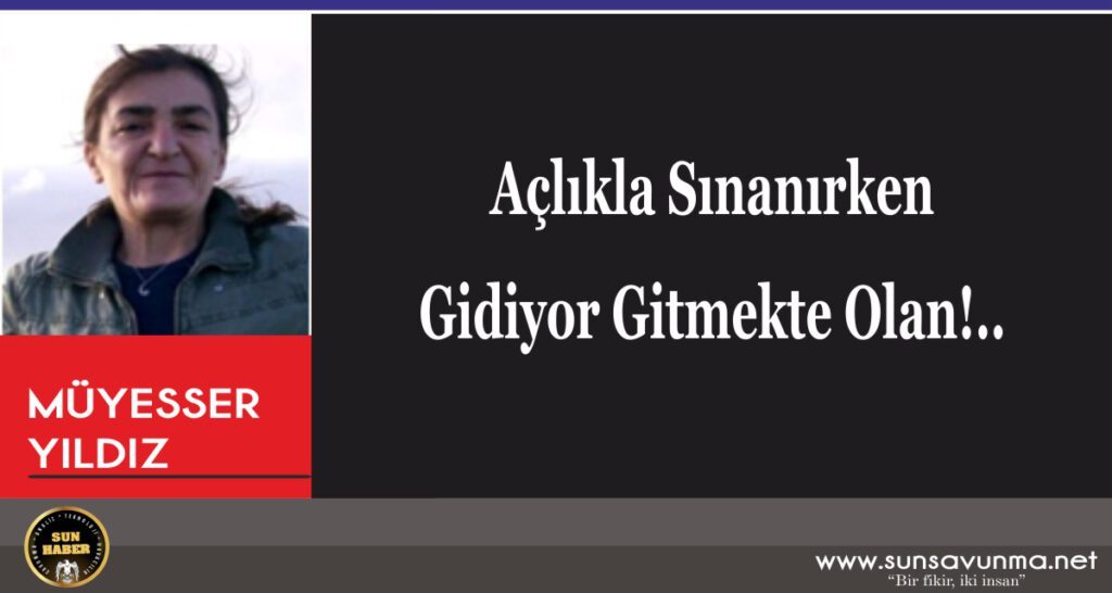 Açlıkla Sınanırken Gidiyor Gitmekte Olan!..