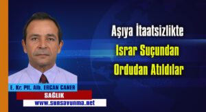 Aşıya İtaatsizlikte Israr Suçundan Ordudan Atıldılar