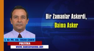Bir Zamanlar Askerdi, Daima Asker
