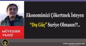 Ekonomimizi Çökertmek İsteyen “Dış Güç” Suriye Olmasın?!..