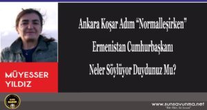 Ankara Koşar Adım “Normalleşirken” Ermenistan Cumhurbaşkanı Neler Söylüyor Duydunuz Mu?