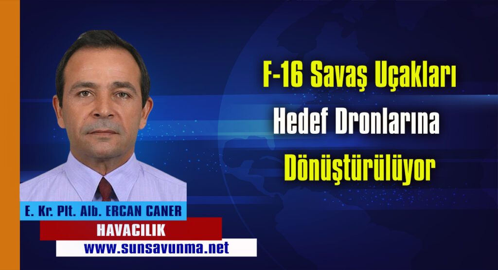 F-16 Savaş Uçakları Hedef Dronlarına Dönüştürülüyor