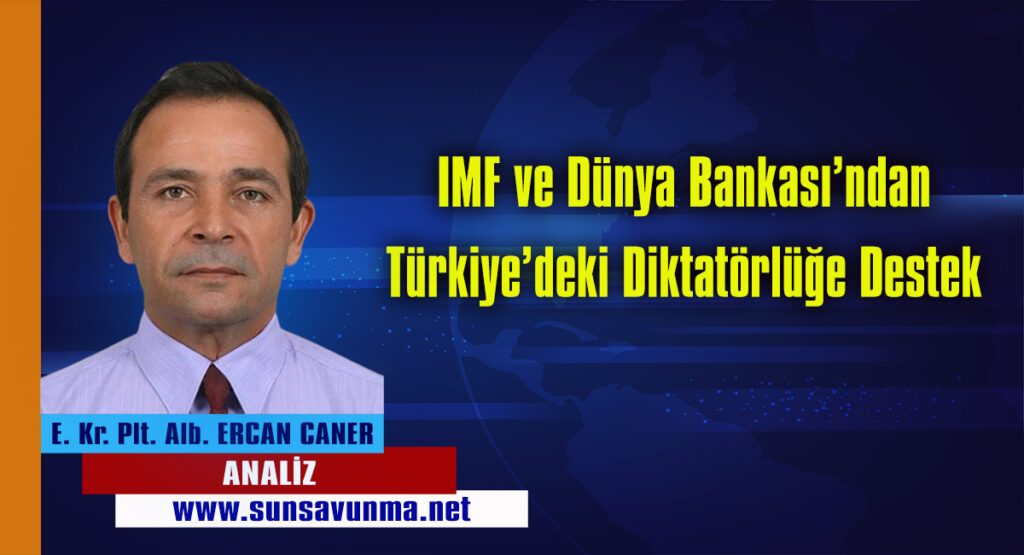 IMF ve Dünya Bankası’ndan Türkiye’deki Diktatörlüğe Destek