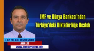 IMF ve Dünya Bankası’ndan Türkiye’deki Diktatörlüğe Destek