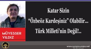 Katar Sizin “Özbeöz Kardeşiniz” Olabilir… Türk Milleti’nin Değil!..