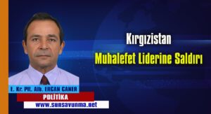 Kırgızistan Muhalefet Liderine Saldırı