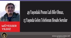 49 Yaşındaki Pozun Lafı Bile Olmaz, 15 Yaşında Gelen Telefonun Hesabı Sorulur