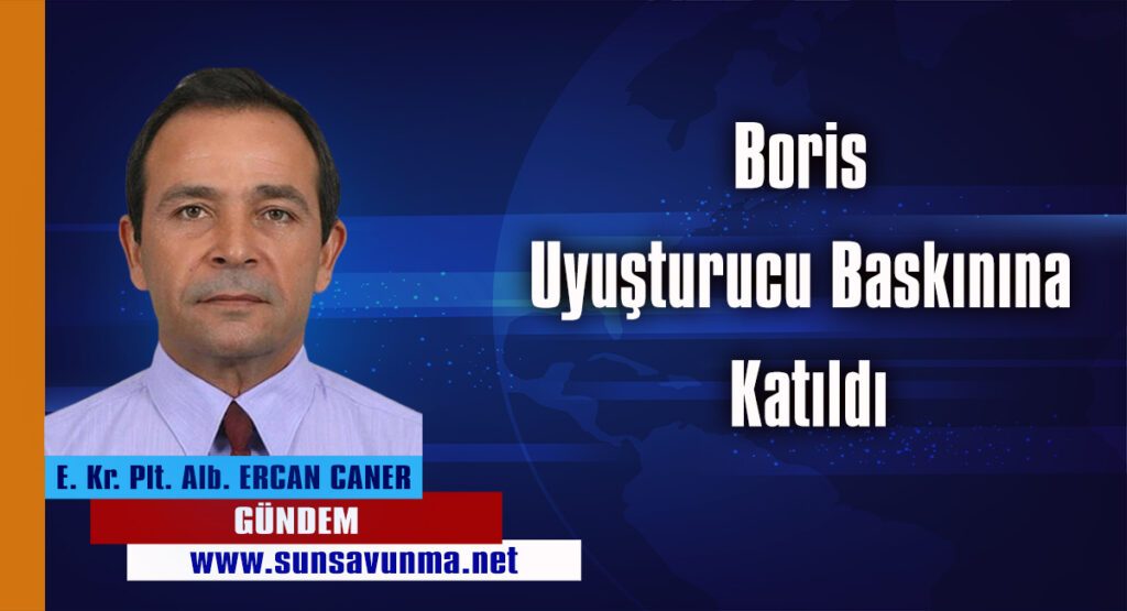 Boris Uyuşturucu Baskınına Katıldı
