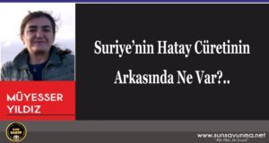 Suriye’nin Hatay Cüretinin Arkasında Ne Var?..