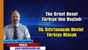The Great Reset Türkiye’den Başladı – İlk Sıfırlanacak Devlet Türkiye Olacak
