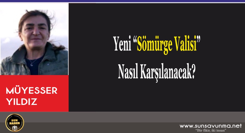 Yeni “Sömürge Valisi” Nasıl Karşılanacak?