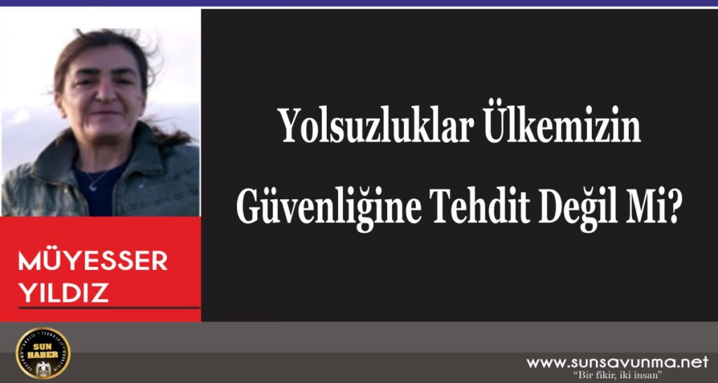 Yolsuzluklar Ülkemizin Güvenliğine Tehdit Değil Mi?