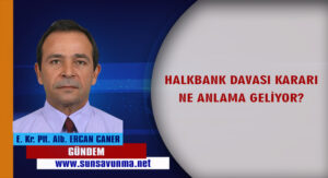 HALKBANK DAVASI KARARI NE ANLAMA GELİYOR?