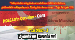 Aydınlık mı Karanlık mı? MOSSAD’ın Çocukları – Kıbrıs