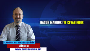 NASUH MAHRUKİ’YE CEVABIMDIR