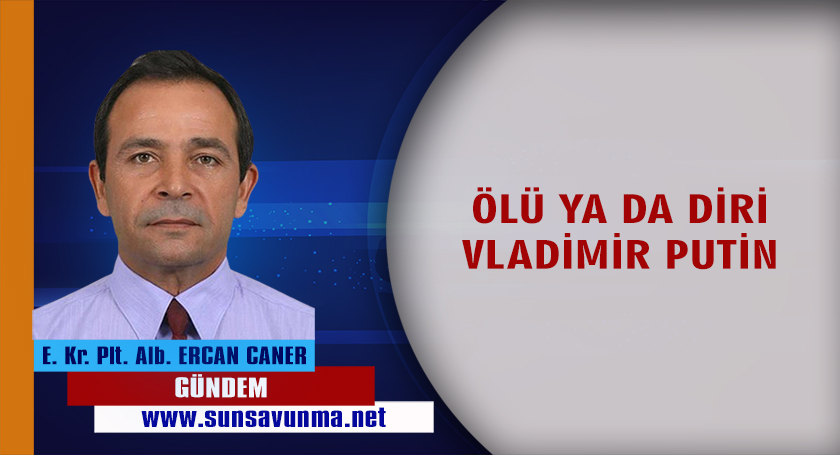 ÖLÜ YA DA DİRİ VLADİMİR PUTİN