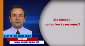 Siz kimden, neden korkuyorsunuz?