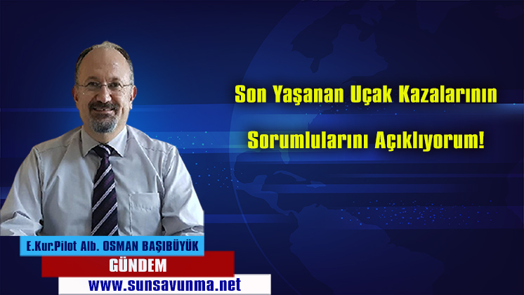 Son yaşanan uçak kazalarının sorumlularını açıklıyorum!