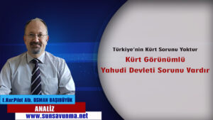 Türkiye’nin Kürt Sorunu Yoktur Kürt Görünümlü Yahudi Devleti Sorunu Vardır