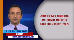 ABD’ye Aba altından On Milyar Dolarlık Sopa mı Gösteriliyor?