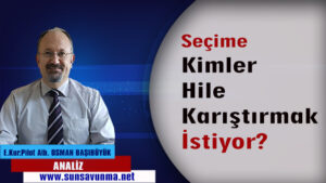 Seçime kimler hile karıştırmak istiyor?