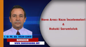 Hava Aracı Kaza İncelemeleri & Hukuki Sorumluluk