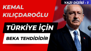 Kemal Kılıçdaroğlu Türkiye için Beka Tehdididir