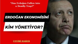 Erdoğan Ekonomisini Kim Yönetiyor?
