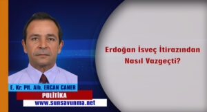Erdoğan İsveç İtirazından Nasıl Vazgeçti?