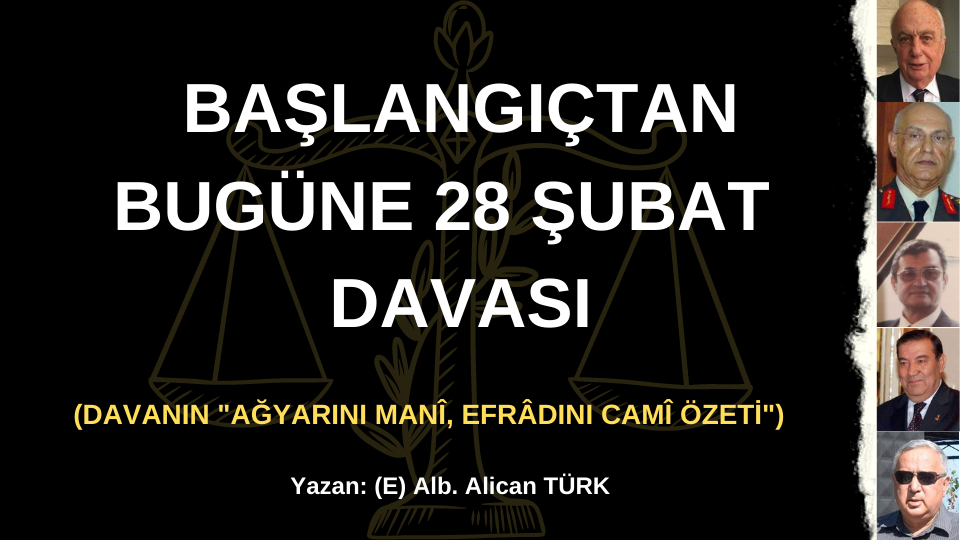 BAŞLANGIÇTAN BUGÜNE 28 ŞUBAT DAVASI